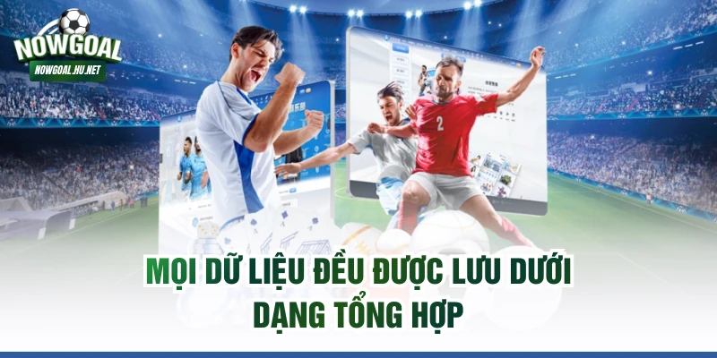Mọi dữ liệu đều được lưu dưới dạng tổng hợp