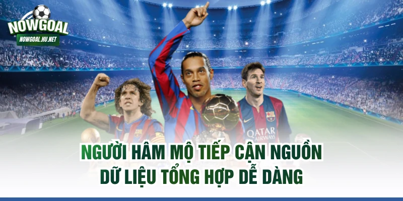 Người hâm mộ tiếp cận nguồn dữ liệu tổng hợp dễ dàng