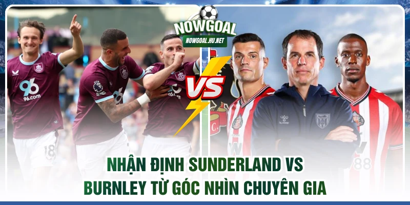 Nhận định Sunderland vs Burnley từ góc nhìn chuyên gia