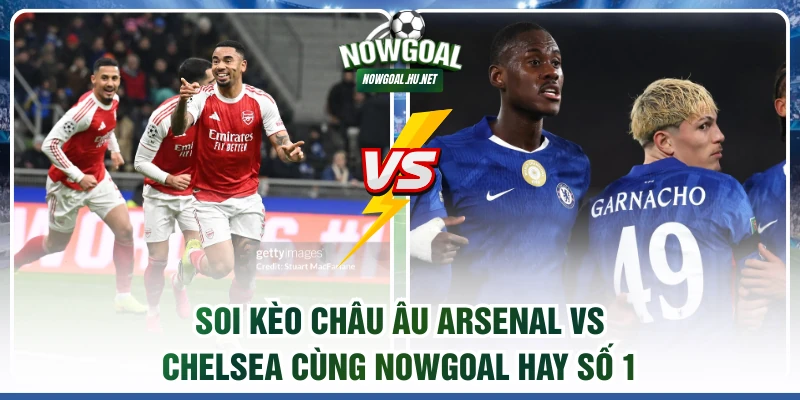 Soi kèo châu Âu Arsenal vs Chelsea